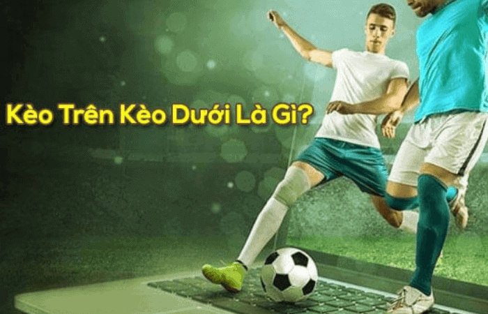 Kèo trên kèo dưới là gì